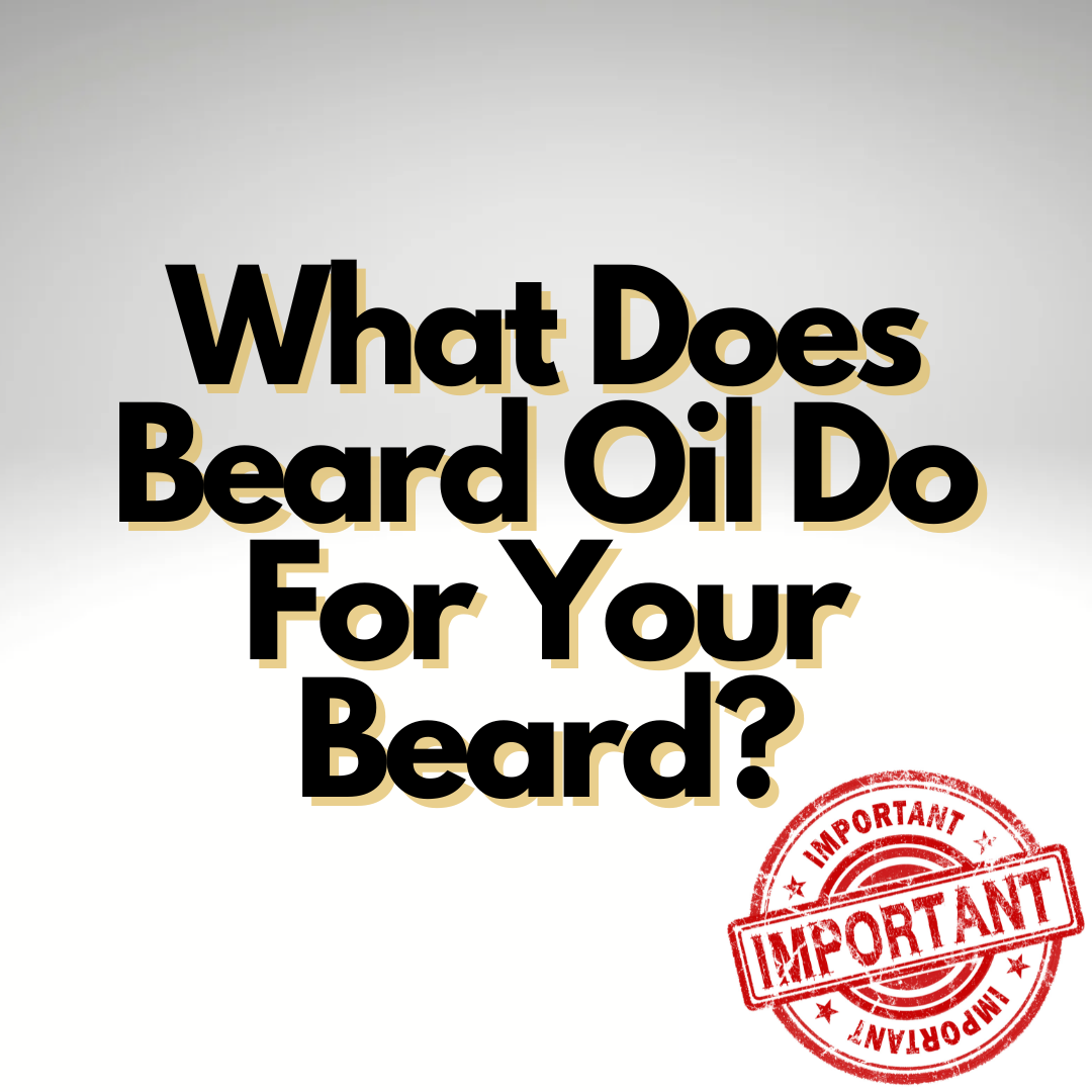 What Does Beard Oil Do For Your Beard?